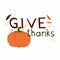 Give thanks lettering. Harvest pumpkin with text, handwritten phrases with seasonal design elements isolated on white background,