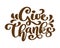 Give Thanks Thank you Friendship Family Positive quote thanksgiving lettering. Calligraphy postcard or poster graphic
