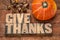 Give thanks - Thanksgiving concept