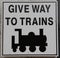Give Way to Trains Sign