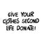 Give your clothes second life, donate. Motivational quote about zero waste lifestyle and eco problems. Scandinavian, hand drawn