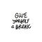 Give yourself break calligraphy quote lettering