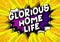 Glorious Home Life - Comic book style words.