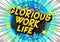 Glorious Work life - Comic book style words.