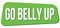 GO BELLY UP text on green trapeze stamp sign