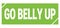 GO BELLY UP text written on green stamp sign