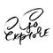 Go explore. Hand written lettering typography. Modern brush calligraphy quote. Motivational print for cards. Vector