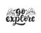 Go explore slogan. Hand drawn travel inspirational lettering quote