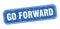 go forward stamp. go forward square grungy isolated sign.