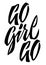 Go girl go, modern brush calligraphy lettering design. Isolated vector motivation and inspiration phrase illustration. Expressive