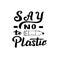 Go green concept. Say no to plastic text. Modern lettering template. Zero waste poster.