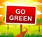 Go Green Indicates Earth Friendly And Conservation