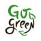 Go green - inspire motivational quote. Hand drawn beautiful lettering