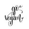 Go vegan - hand lettering inscription to healthy life