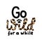 Go wild for a while inspirational lettering quote with leopard text isolated on white background
