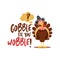 Gobble til you wobble - Thanksgiving Day calligraphic poster.