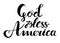 God bless America hand drawn vector lettering for posters, greeting cards and web banners. Suitable for independence day designs