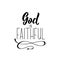 God is faithful. Lettering. calligraphy vector. Ink illustration