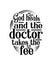 God heals and the doctor takes the fee. Hand drawn typography poster design