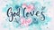 God loves you - lettering on light abstract watercolor splash background