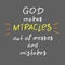 God makes miracles out of messes and mistakes -motivational quote lettering, religious poster.