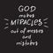 God makes miracles out of messes and mistakes -motivational quote lettering, religious poster.