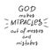 God makes miracles out of messes and mistakes -motivational quote lettering, religious poster.