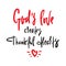 God`s love creates thankful hearts - religious inspire and motivational quote. Hand drawn beautiful lettering.