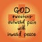 God sweetens outward pain with inward peace - motivational quote lettering, religious poster.