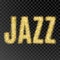 Gold glitter Inscription jazz. Golden sparcle word jazz on black transparent background. Amber particles.
