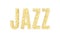 Gold glitter Inscription jazz. Golden sparcle word jazz on white background. Amber particles.