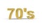 Golden 70`s number - 70`s years marking on white background