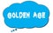 GOLDEN  AGE text written on a blue thought bubble