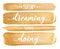 Golden watercolor stroke on white. Bright luxury quote Stop dreaming start doing