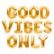 Golden words GOOD VIBES ONLY made of inflatable balloons isolated on white background. Gold foil balloon letters. Good Vibes retro