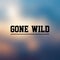 Gone wild. Inspirational and motivation quote