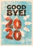 Good bye 2020. Typographic vintage grunge style Christmas card or poster design. Retro vector illustration.
