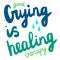 Good crying is healing therapy hand drawn lettering with tears