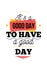 It is good day motivational poster, wisdom design typography background, artistic decoration