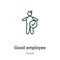 Good employee outline vector icon. Thin line black good employee icon, flat vector simple element illustration from editable