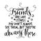 Good friends are like stars, you don`t always see them, but they`re always there