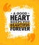 A Good Heart Keeps You Beautiful Forever. Inspiring Creative Motivation Quote Poster Template.