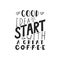 Good idea start with a great coffee - hand drawn dancing lettering quote