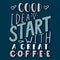 Good idea start with a great coffee - hand drawn lettering phrase on the blue background. Fun brush ink inscription for