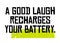 A Good Laugh Recharges Your Battery motivation quote