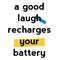 A Good Laugh Recharges Your Battery quote sign poster