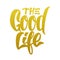 Good life inscription made of gold texture. Lettering. Vector illustration.