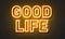 Good life neon sign