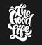 The good life typography. T-Shirt Print design.