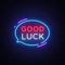 Good Luck Neon Text Vector. Good Luck neon sign, design template, modern trend design, night neon signboard, night